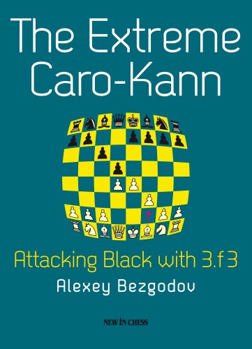 The Extreme Caro-Kann Attacking Black with 3.f3 by Alexei Bezgod